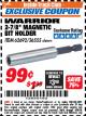 Harbor Freight ITC Coupon 2-7/8" MAGNETIC BIT HOLDER Lot No. 36555/62692 Expired: 4/30/18 - $0.99