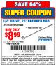 Harbor Freight Coupon PITTSBURGH PRO 1/2" DRIVE 25" BREAKER BAR Lot No. 67933/60819 Expired: 4/11/16 - $8.99