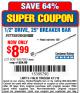 Harbor Freight Coupon PITTSBURGH PRO 1/2 IN. DRIVE, 25 IN. BREAKER BAR Lot No. 60819 Expired: 4/11/16 - $8.99
