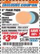 Harbor Freight ITC Coupon 6" FOAM PADS Lot No. 63291/60311/60309/60310 Expired: 8/31/17 - $3.99
