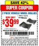 Harbor Freight Coupon 2 PIECE VEHICLE WHEEL DOLLIES 1000 LB. CAPACITY Lot No. 61283/67511 Expired: 2/22/15 - $39.99
