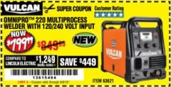 Harbor Freight Coupon VULCAN OMNIPRO 220 MULTIPROCESS WELDER WITH 120/240 VOLT INPUT Lot No. 63621/80678 Expired: 8/6/18 - $799.99