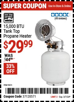 Harbor Freight Coupon ONE STOP GARDENS WINTER 15,000 BTU TANK TOP PROPANE HEATER Lot No. 59674 Expired: 3/7/24 - $29.99
