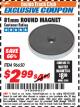 Harbor Freight ITC Coupon 81 MM ROUND MAGNET Lot No. 96650 Expired: 12/31/17 - $2.99