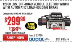 Harbor Freight Coupon BADLAND ZXR12000 12000 LB. OFF-ROAD VEHICLE ELECTRIC WINCH WITH AUTOMATIC LOAD-HOLDING BRAKE Lot No. 64045/64046/63770 Expired: 4/30/19 - $299.99