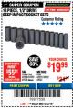 Harbor Freight Coupon 13 PIECES, 1/2" DRIVE, 12 POINT DEEP IMPACT SOCKET SETS Lot No. 61902/61903 Expired: 4/22/18 - $19.99
