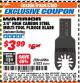 Harbor Freight ITC Coupon 3/4" HIGH CARBON STEEL MULTI-TOOL PLUNGE BLADE Lot No. 68906/61833 Expired: 4/30/18 - $3.99