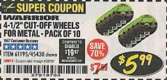 Harbor Freight Coupon WARRIOR 4-1/2" CUT-OFF WHEELS FOR METAL - PACK OF 10 Lot No. 61195/45430 Expired: 4/30/19 - $5.99