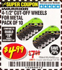 Harbor Freight Coupon WARRIOR 4-1/2" CUT-OFF WHEELS FOR METAL - PACK OF 10 Lot No. 61195/45430 Expired: 7/31/19 - $4.99