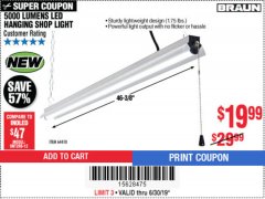 Harbor Freight Coupon BRAUN 5000 LUMENS LED HANGING SHOP LIGHT Lot No. 64410 Expired: 7/1/19 - $19.99
