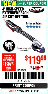 Harbor Freight Coupon CHIEF 4 IN. PROFESSIONAL HIGH SPEED EXTENDED REACH AIR CUT-OFF TOOL Lot No. 64278 Expired: 12/16/18 - $119.99