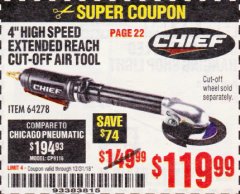 Harbor Freight Coupon CHIEF 4 IN. PROFESSIONAL HIGH SPEED EXTENDED REACH AIR CUT-OFF TOOL Lot No. 64278 Expired: 12/31/18 - $119.99