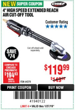 Harbor Freight Coupon CHIEF 4 IN. PROFESSIONAL HIGH SPEED EXTENDED REACH AIR CUT-OFF TOOL Lot No. 64278 Expired: 1/27/19 - $119.99