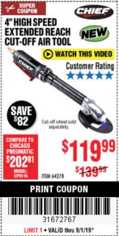 Harbor Freight Coupon CHIEF 4 IN. PROFESSIONAL HIGH SPEED EXTENDED REACH AIR CUT-OFF TOOL Lot No. 64278 Expired: 9/1/19 - $119.99