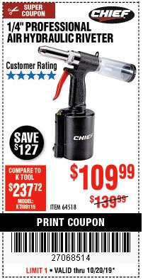 Harbor Freight Coupon CHIEF 1/4 IN. PROFESSIONAL AIR/HYDRAULIC RIVETER Lot No. 64518 Expired: 10/20/19 - $109.99