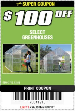 Harbor Freight Coupon $100 OFF SELECT GREENHOUSES Lot No. 47712/93358 Expired: 6/30/19 - $0