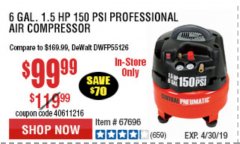 Harbor Freight Coupon 6 GALLON, 150 PSI PROFESSIONAL OIL'FREE AIR COMPRESSOR Lot No. 68149/62380/62511/62894/67696 Expired: 4/30/19 - $99.99
