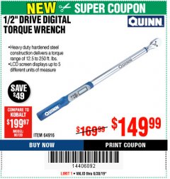 Harbor Freight Coupon QUINN 1/2 IN. DRIVE, 12.5 TO 250 FT-LB DIGITAL ANGLE TORQUE WRENCH Lot No. 64916 Expired: 6/30/19 - $149.99