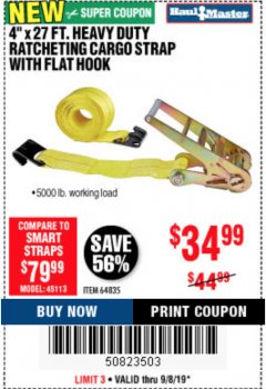 Harbor Freight Coupon 4"X27 FT. HEAVY DUTY RATCHETING CARGO STRAP WITH FLAT HOOK  Lot No. 64835 Expired: 9/8/19 - $34.99