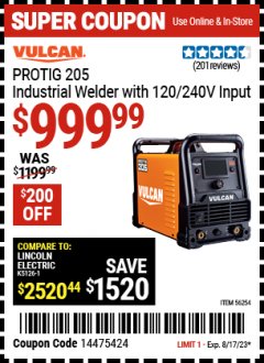 Harbor Freight Coupon VULCAN PROTIG 205 INDUSTRIAL WELDER WITH 120/240 VOLT INPUT Lot No. 56254 Expired: 8/17/23 - $999.99