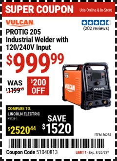 Harbor Freight Coupon VULCAN PROTIG 205 INDUSTRIAL WELDER WITH 120/240 VOLT INPUT Lot No. 56254 Expired: 8/20/23 - $999.99