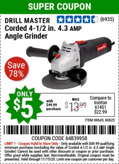 Harbor Freight Coupon $5 DRILLMASTER 4 1/2" ANGLE GRINDER WHEN YOU SPEND $49.99 Lot No. 69645, 95578, 60625 Expired: 11/15/20 - $5