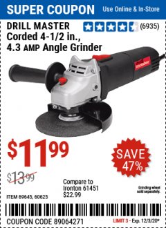 Harbor Freight Coupon $5 DRILLMASTER 4 1/2" ANGLE GRINDER WHEN YOU SPEND $49.99 Lot No. 69645, 95578, 60625 Expired: 12/3/20 - $11.99