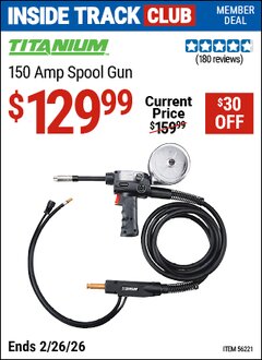 Harbor Freight Coupon TITANIUM 150 AMP SPOOL GUN Lot No. 56221 Valid: 12/31/69 - 2/26/26 - $129.99