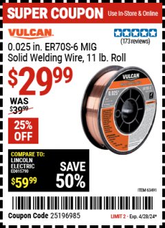 Harbor Freight Coupon VULCAN 0.025" ER70S-6 MIG SOLID WELDING WIRE 11LB Lot No. 63491 Valid Thru: 4/28/24 - $29.99