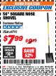 Harbor Freight ITC Coupon 56" SQUARE NOSE SHOVEL Lot No. 69791/3986 Expired: 4/30/18 - $7.99