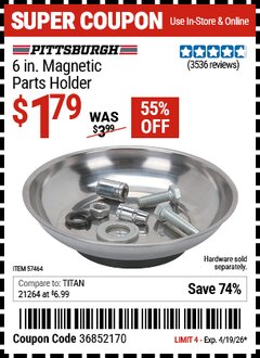 Harbor Freight Coupon PITTSBURGH 6 IN. MAGNETIC PARTS HOLDER Lot No. 57464 Valid Thru: 4/19/26 - $1.79