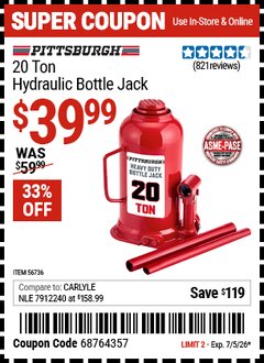Harbor Freight Coupon PITTSBURGH 20 TON HYDRAULIC BOTTLE JACK Lot No. 56736 EXPIRES: 7/5/26 - $39.99