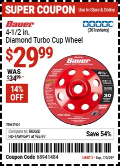 Harbor Freight Coupon BAUER 4-1/2 IN. DIAMOND TURBO CUP WHEEL Lot No. 57624 EXPIRES: 7/5/26 - $29.99