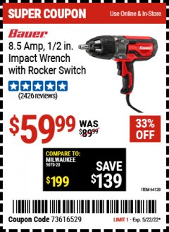 Harbor Freight Coupon BAUER 8.5 AMP, 1/2" IMPACT WRENCH WITH ROCKER SWITCH Lot No. 64120 Expired: 5/22/22 - $59.99