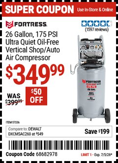 Harbor Freight Coupon FORTRESS 26 GALLON, 175 PSI ULTRA QUIET OIL-FREE VERTICAL SHOP/AUTO AIR COMPRESSOR Lot No. 57336 Valid Thru: 7/5/26 - $349.99