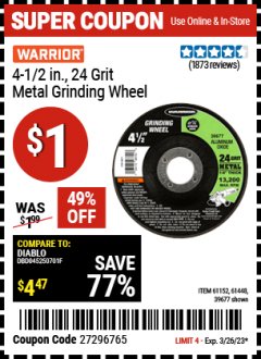 Harbor Freight Coupon WARRIOR 4-1/2 IN., 24 GRIT METAL GRINDING WHEEL Lot No. 61152, 61448, 39677 Expired: 3/26/23 - $0.01