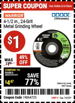 Harbor Freight Coupon WARRIOR 4-1/2 IN., 24 GRIT METAL GRINDING WHEEL Lot No. 61152/61448/39677 Expired: 7/4/23 - $1