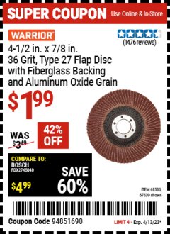 Harbor Freight Coupon 4-1/2 IN. X 7/8 IN. 36 GRIT, TYPE 27 FLAP DISC WITH FIBERGLASS BACKING AND ALUMINUM OXIDE GRAIN Lot No. 61500 Expired: 4/13/23 - $1.99