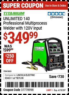 Harbor Freight Coupon TITANIUM UNLIMITED 140 PROFESSIONAL MULTIPROCESS WELDER WITH 120V INPUT Lot No. 58828 Valid Thru: 4/19/26 - $349.99