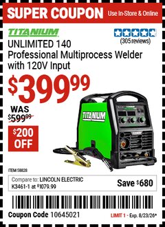 Harbor Freight Coupon TITANIUM UNLIMITED 140 PROFESSIONAL MULTIPROCESS WELDER WITH 120V INPUT Lot No. 58828 Expired: 8/23/26 - $399.99
