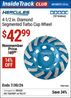 Harbor Freight ITC Coupon HERCULES 4-1/2 IN. DIAMOND SEGMENTED TURBO CUP WHEEL Lot No. 57849 Valid Thru: 7/30/26 - $42.99