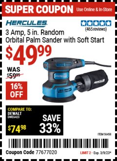 Harbor Freight Coupon HERCULES 3 AMP, 5 IN. RANDOM ORBIT PALM SANDER WITH SOFT START Lot No. 56458 Expired: 3/9/23 - $49.99