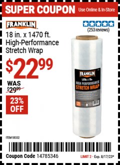 Harbor Freight Coupon FRANKLIN 18 IN. X 1470 FT. HIGH-PERFORMANCE STRETCH WRAP Lot No. 58332 Expired: 8/17/23 - $22.99