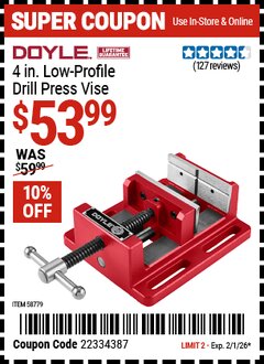 Harbor Freight Coupon DOYLE 4 IN. LOW-PROFILE DRILL PRESS VISE Lot No. 58779 EXPIRES: 2/1/26 - $53.99