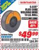Harbor Freight ITC Coupon 0.030" FLUX CORE WELDING WIRE 10 LB. ROLL Lot No. 42914 Expired: 11/30/15 - $49.99