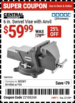 Harbor Freight Coupon CENTRAL MACHINERY 6 IN. SWIVEL VISE WITH ANVIL Lot No. 59104 EXPIRES: 2/1/26 - $59.99