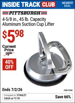 Harbor Freight Coupon PITTSBURGH 4-5/8 IN., 45 LB. ALUMINUM SUCTION CUP LIFTER Lot No. 70100 Valid: 12/31/69 - 7/2/26 - $5.98