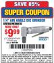 Harbor Freight Coupon 1/4" AIR DIE GRINDER Lot No. 92144 Expired: 9/28/15 - $9.99
