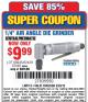 Harbor Freight Coupon 1/4" AIR DIE GRINDER Lot No. 92144 Expired: 9/28/15 - $9.99