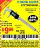 Harbor Freight Coupon PITTSBURGH 6 IN. DIGITAL CALIPER Lot No. 63711 Expired: 4/18/15 - $9.99
